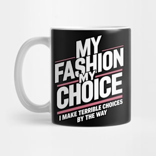 My Fashion My Choice: I Make Terrible Choices By The Way Mug